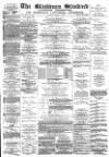 Blackburn Standard Saturday 04 March 1882 Page 1