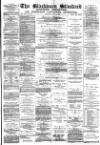 Blackburn Standard Saturday 29 July 1882 Page 1