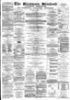 Blackburn Standard Saturday 11 November 1882 Page 1