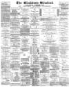 Blackburn Standard Saturday 24 April 1886 Page 1