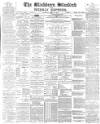 Blackburn Standard Saturday 12 July 1890 Page 1