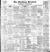 Blackburn Standard Saturday 14 March 1891 Page 1