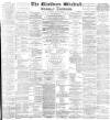 Blackburn Standard Saturday 14 May 1892 Page 1