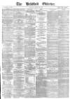 Bradford Observer Tuesday 28 March 1871 Page 1