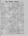 Bradford Observer Saturday 17 February 1872 Page 1