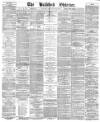 Bradford Observer Monday 24 February 1873 Page 1
