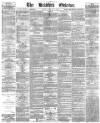 Bradford Observer Monday 10 March 1873 Page 1