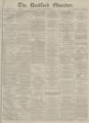 Bradford Observer Tuesday 17 January 1882 Page 1