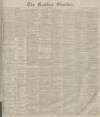 Bradford Observer Friday 14 April 1882 Page 1