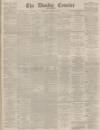 Dundee Courier Wednesday 17 November 1886 Page 1