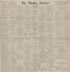 Dundee Courier Tuesday 06 March 1888 Page 1