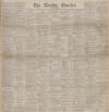 Dundee Courier Saturday 26 July 1890 Page 1