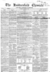 Huddersfield Chronicle Saturday 14 December 1861 Page 1