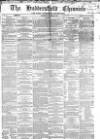 Huddersfield Chronicle Saturday 07 November 1863 Page 1