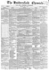 Huddersfield Chronicle Saturday 28 May 1864 Page 1