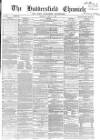 Huddersfield Chronicle Saturday 11 April 1868 Page 1