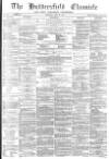 Huddersfield Chronicle Saturday 29 July 1871 Page 1
