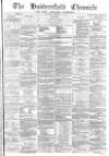 Huddersfield Chronicle Saturday 17 February 1872 Page 1