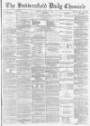 Huddersfield Chronicle Monday 13 January 1873 Page 1