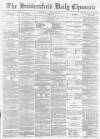 Huddersfield Chronicle Wednesday 15 January 1873 Page 1