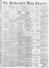 Huddersfield Chronicle Friday 24 January 1873 Page 1