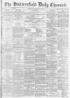 Huddersfield Chronicle Wednesday 26 February 1873 Page 1