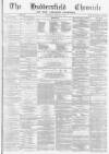 Huddersfield Chronicle Saturday 22 March 1873 Page 1