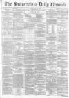 Huddersfield Chronicle Monday 21 July 1873 Page 1