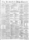 Huddersfield Chronicle Tuesday 12 August 1873 Page 1