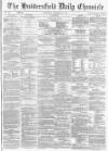 Huddersfield Chronicle Wednesday 10 September 1873 Page 1