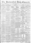 Huddersfield Chronicle Friday 21 November 1873 Page 1