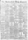Huddersfield Chronicle Wednesday 26 November 1873 Page 1