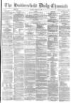 Huddersfield Chronicle Tuesday 14 March 1876 Page 1
