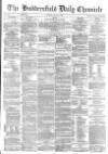 Huddersfield Chronicle Monday 10 July 1876 Page 1