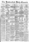 Huddersfield Chronicle Monday 31 July 1876 Page 1