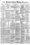 Huddersfield Chronicle Monday 08 January 1877 Page 1