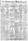 Huddersfield Chronicle Wednesday 14 February 1877 Page 1