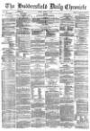Huddersfield Chronicle Friday 09 March 1877 Page 1