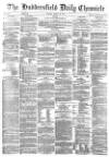 Huddersfield Chronicle Monday 26 March 1877 Page 1