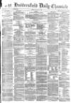 Huddersfield Chronicle Friday 27 July 1877 Page 1