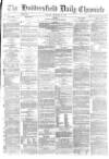 Huddersfield Chronicle Monday 26 November 1877 Page 1