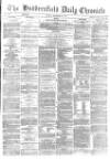 Huddersfield Chronicle Monday 10 December 1877 Page 1