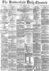 Huddersfield Chronicle Friday 15 February 1878 Page 1
