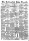 Huddersfield Chronicle Monday 15 April 1878 Page 1