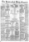 Huddersfield Chronicle Tuesday 01 July 1879 Page 1