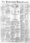 Huddersfield Chronicle Monday 01 September 1879 Page 1
