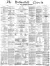 Huddersfield Chronicle Saturday 11 June 1881 Page 1