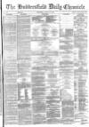Huddersfield Chronicle Wednesday 10 August 1881 Page 1