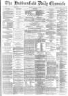 Huddersfield Chronicle Monday 23 January 1882 Page 1