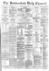 Huddersfield Chronicle Tuesday 31 January 1882 Page 1